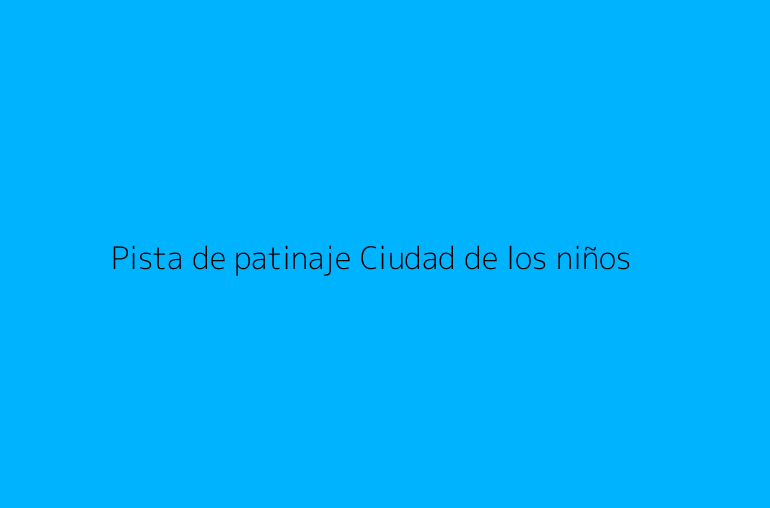 Pista de patinaje Ciudad de los niños